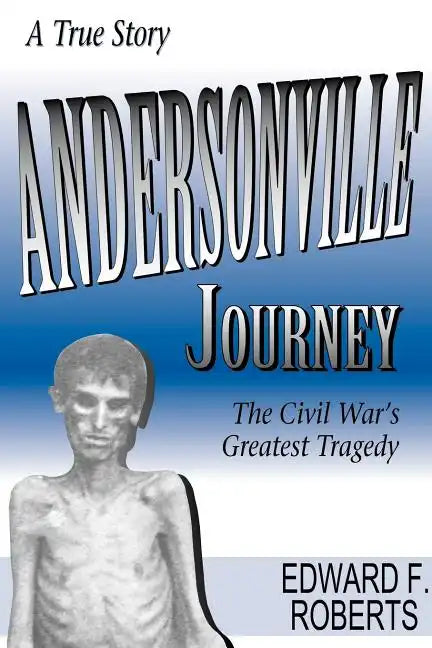 Andersonville Journey: The Civil War's Greatest Tragedy - Paperback