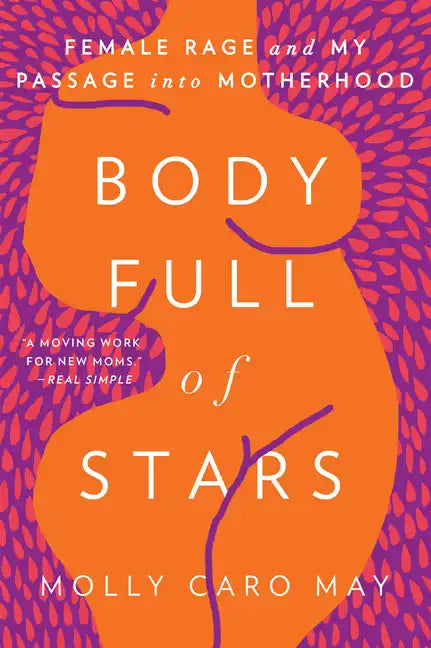 Body Full of Stars: Female Rage and My Passage Into Motherhood - Paperback
