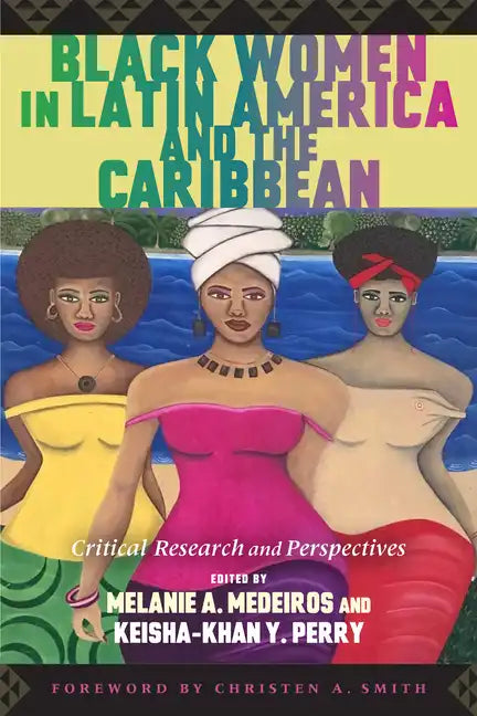 Black Women in Latin America and the Caribbean: Critical Research and Perspectives - Paperback
