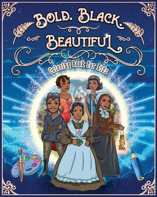 Bold. Black. Beautiful: Exceptional Women in Black History. Motivational, Inspirational & Educational Coloring Book for Kids. - Paperback
