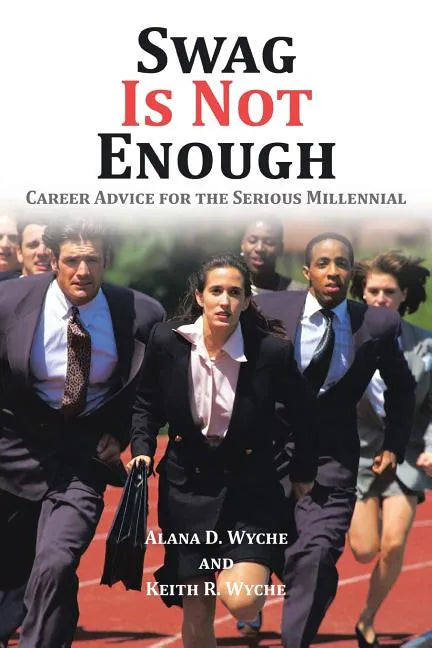 Swag Is Not Enough: Career Advice for the Serious Millennial - Paperback