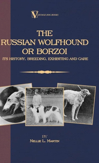 Borzoi - The Russian Wolfhound. Its History, Breeding, Exhibiting and Care (Vintage Dog Books Breed Classic): Vintage Dog Books - Paperback