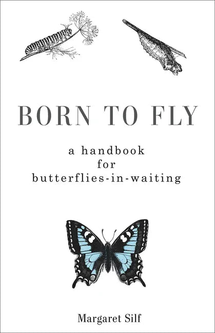 Born to Fly: A Handbook for Butterflies-In-Waiting - Paperback