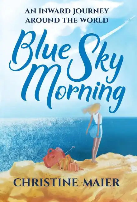 Blue Sky Morning: An Inward Journey Around The World - Hardcover