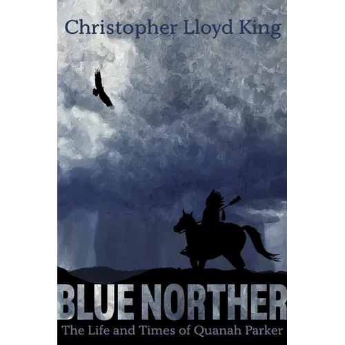 Blue Norther: The Life and Times of Quanah Parker - Paperback