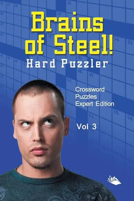 Brains of Steel! Hard Puzzler Vol 3: Crossword Puzzles Expert Edition - Paperback