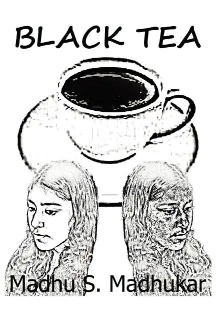 Black Tea: The story is about India's bias against darker skin color, particularly pertaining to women. - Paperback