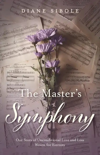 The Master's Symphony: Our Story of Unconditional Love and Loss Woven for Eternity - Paperback