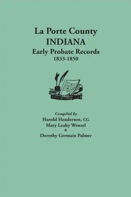 La Porte County, Indiana, Early Probate Records, 1833-1850 - Paperback