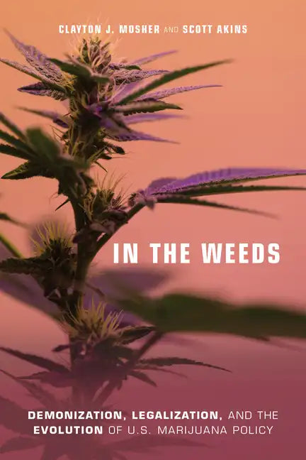 In the Weeds: Demonization, Legalization, and the Evolution of U.S. Marijuana Policy - Paperback