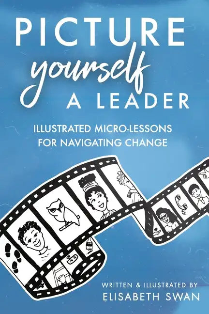 Picture Yourself a Leader: Illustrated Micro-Lessons for Navigating Change - Paperback
