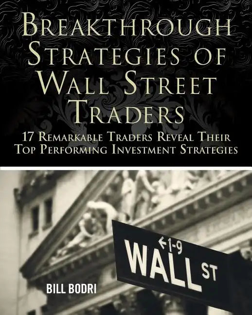 Breakthrough Strategies of Wall Street Traders: 17 Remarkable Traders Reveal Their Top Performing Investment Strategies - Paperback