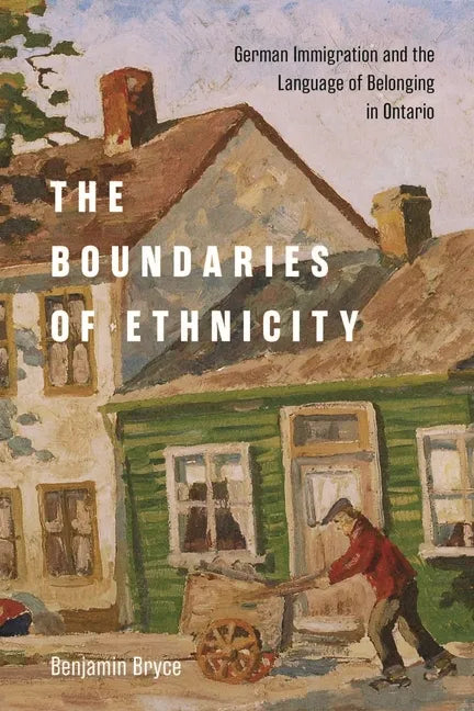 Boundaries of Ethnicity: German Immigration and the Language of Belonging in Ontario - Paperback