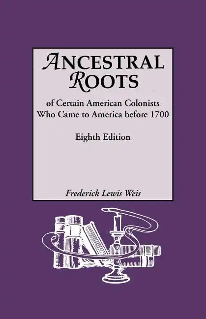 Ancestral Roots of Certain American Colonists Who Came to America Before 1700. Lineages from Afred the Great, Charlemagne, Malcolm of Scotland, Robert - Paperback