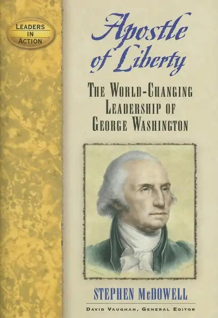 Apostle of Liberty: The World-Changing Leadership of George Washington - Hardcover
