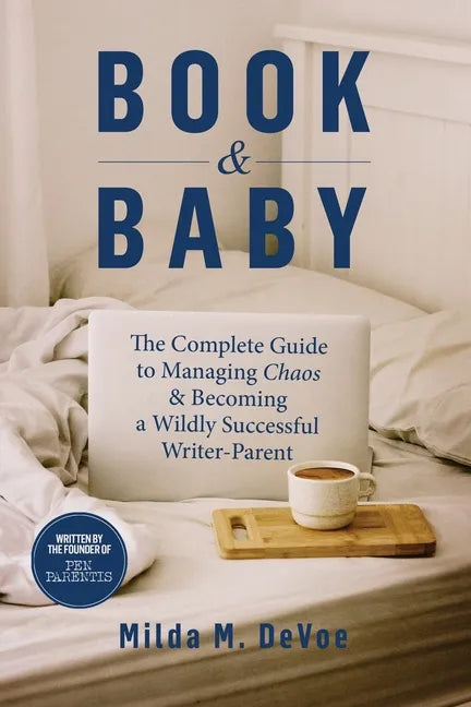 Book and Baby, The Complete Guide to Managing Chaos and Becoming A Wildly Successful Writer-Parent - Paperback