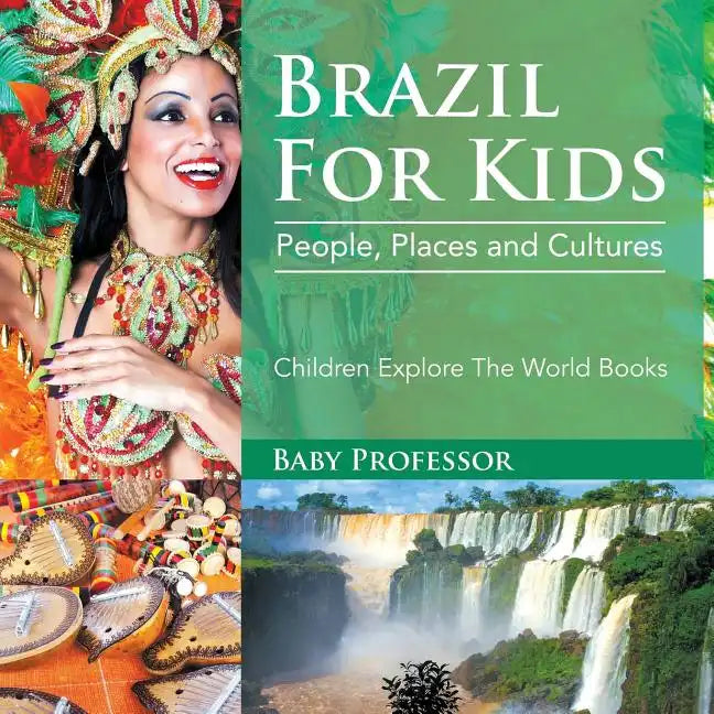 Brazil For Kids: People, Places and Cultures - Children Explore The World Books - Paperback