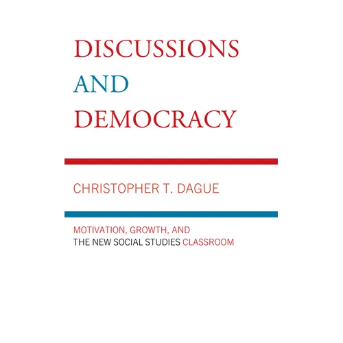 Discussions and Democracy: Motivation, Growth and the New Social Studies Classroom - Paperback
