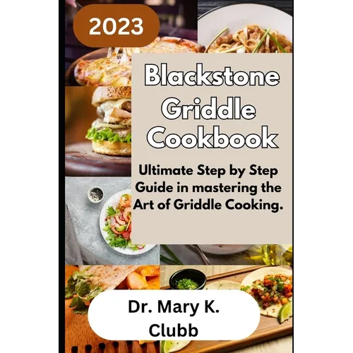 Blackstone Griddle Cookbook: Ultimate Step by Step Guide in mastering the Art of Griddle Cooking. - Paperback