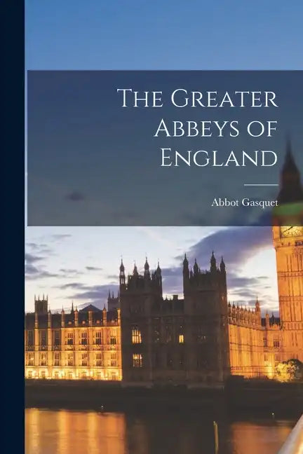 The Greater Abbeys of England - Paperback