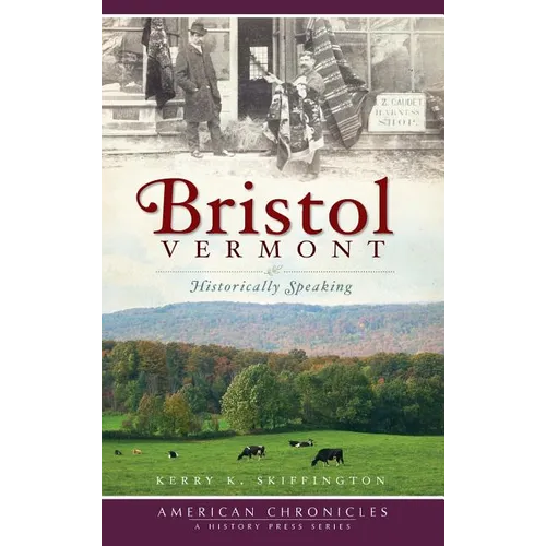 Bristol, Vermont: Historically Speaking - Hardcover