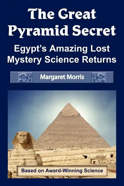 The Great Pyramid Secret: Egypt's Amazing Lost Mystery Science Returns - Paperback