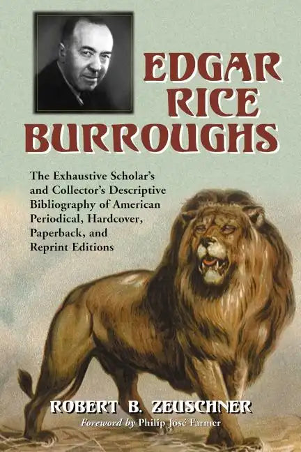 Edgar Rice Burroughs: The Exhaustive Scholar's and Collector's Descriptive Bibliography of American Periodical, Hardcover, Paperback, and Reprint Edit - Paperback