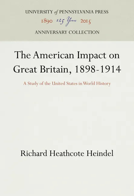 The American Impact on Great Britain, 1898-1914: A Study of the United States in World History - Hardcover