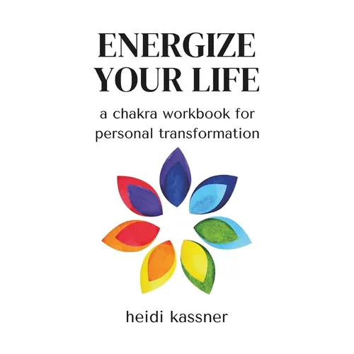 Energize Your Life: a chakra workbook for personal transformation: a chakra workbook for personal - Paperback