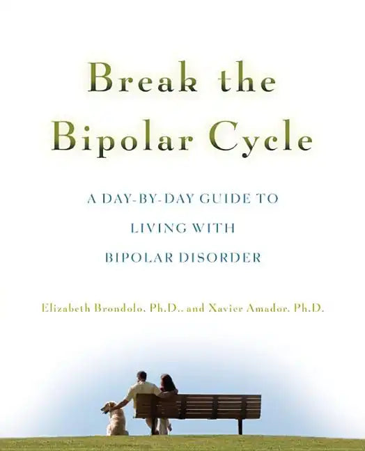 Break the Bipolar Cycle: A Day by Day Guide to Living with Bipolar Disorder - Paperback