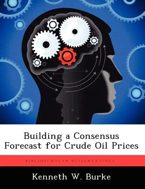 Building a Consensus Forecast for Crude Oil Prices - Paperback