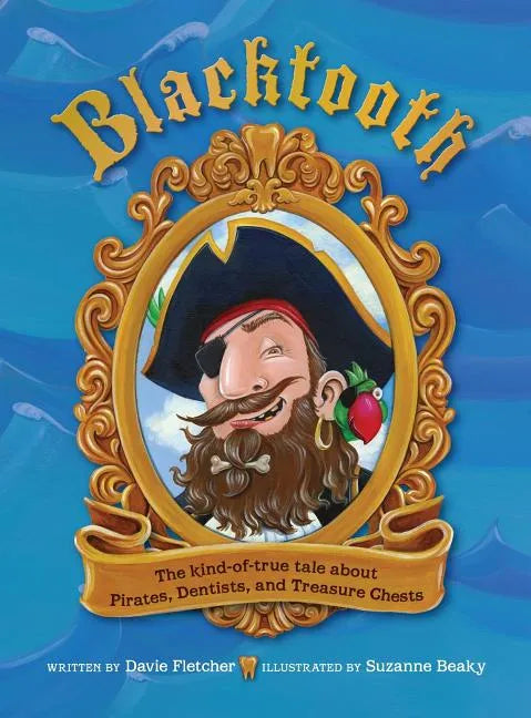 Blacktooth: The Kind-of-True Tale about Pirates, Dentists, and Treasure Chests - Hardcover