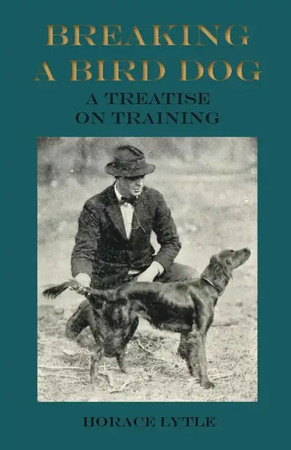Breaking a Bird Dog - A Treatise on Training - Paperback
