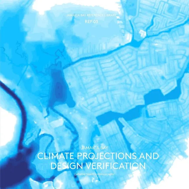 Jamaica Bay Reference Library REF 03: Jamaica Bay Climate Projections and Design Verification - Paperback