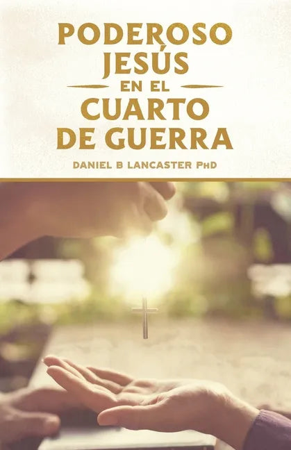 El Poderoso Jesús en el Cuarto de Guerra: Escucha el Llamado de Jesús a Cambiar tu vida - Paperback