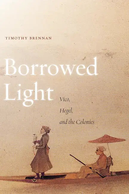 Borrowed Light, Volume 1: Vico, Hegel, and the Colonies - Paperback