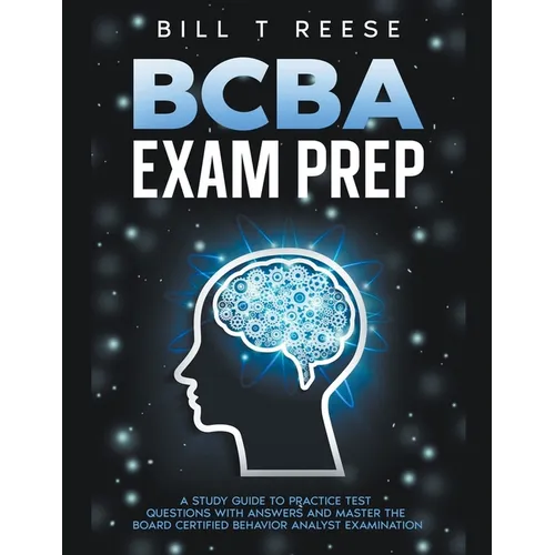 BCBA Exam Prep A Study Guide to Practice Test Questions With Answers and Master the Board Certified Behavior Analyst Examination - Paperback