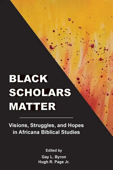 Black Scholars Matter: Visions, Struggles, and Hopes in Africana Biblical Studies - Paperback