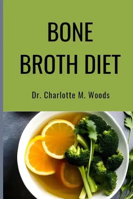 Bone Broth Diet: Lose Weight, Strengthen Your Bones, & Feel Amazing with the Bone Broth Diet! - Paperback