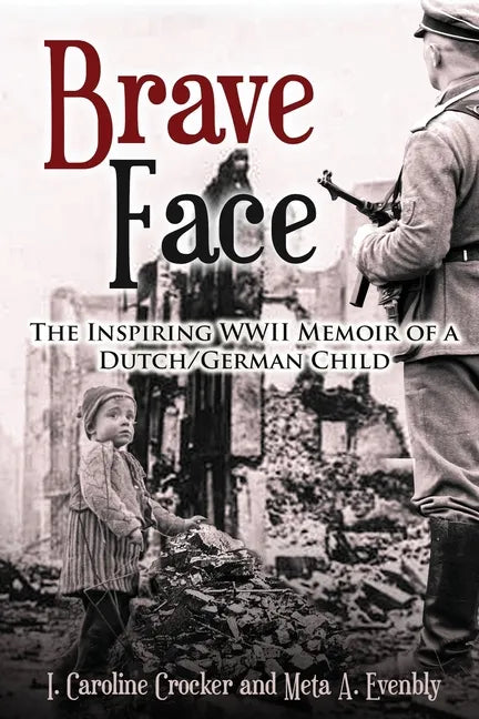 Brave Face: The Inspiring WWII Memoir of a Dutch/German Child - Paperback