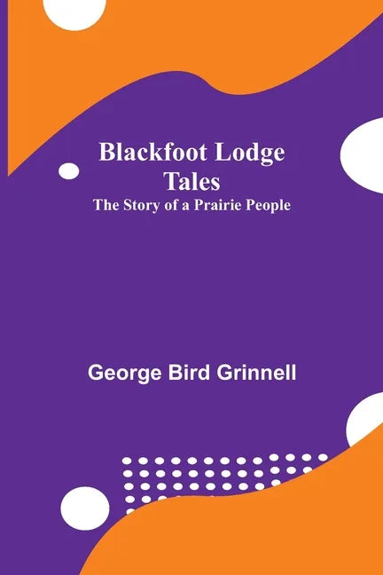 Blackfoot Lodge Tales: The Story of a Prairie People - Paperback