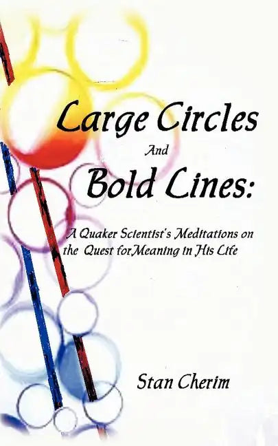 Large Circles and Bold Lines: A Quaker Scientist's Meditation on the Subject of Meaning in His Life - Paperback