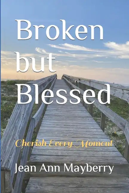 Broken but Blessed: Cherish Every Moment - Paperback
