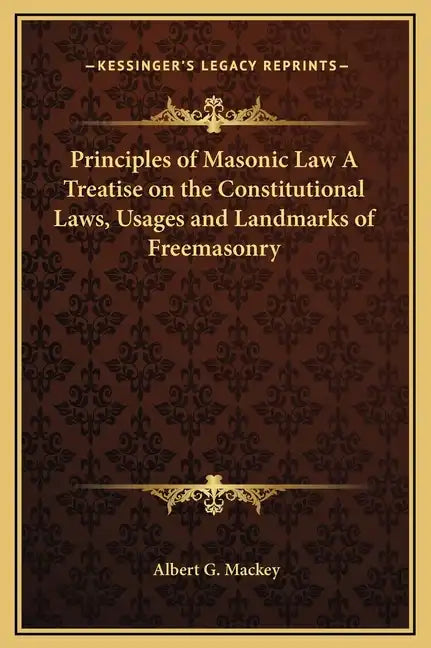 Principles of Masonic Law a Treatise on the Constitutional Laws, Usages and Landmarks of Freemasonry - Hardcover