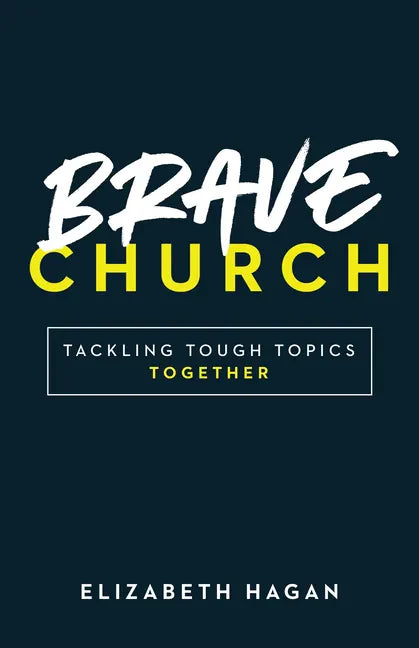 Brave Church: Tackling Tough Topics Together - Paperback