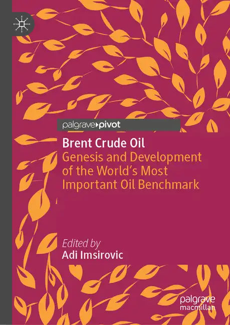 Brent Crude Oil: Genesis and Development of the World's Most Important Oil Benchmark - Hardcover