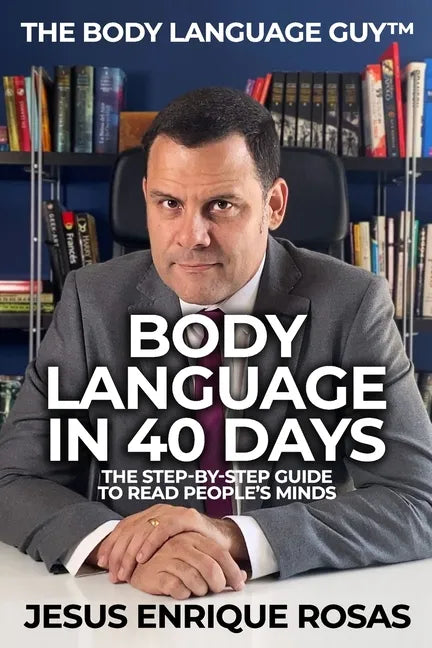 Body Language In 40 Days: The Step-By-Step guide to read people's minds - Paperback