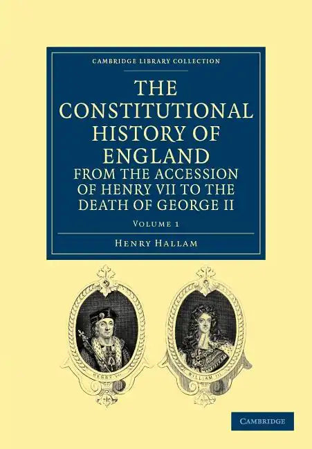 The Constitutional History of England from the Accession of Henry VII to the Death of George II - Volume 1 - Paperback