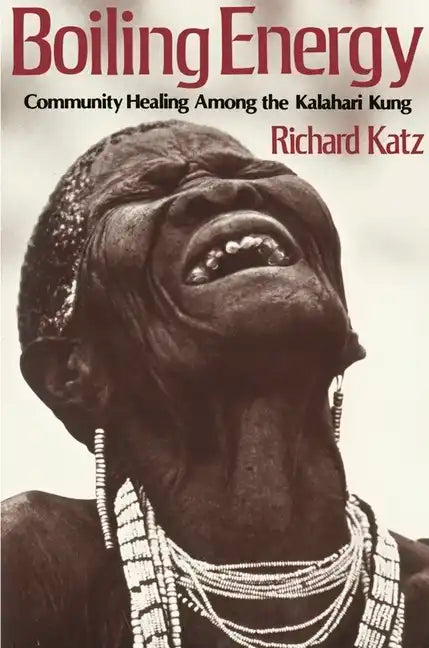 Boiling Energy: Community Healing Among the Kalahari Kung - Paperback