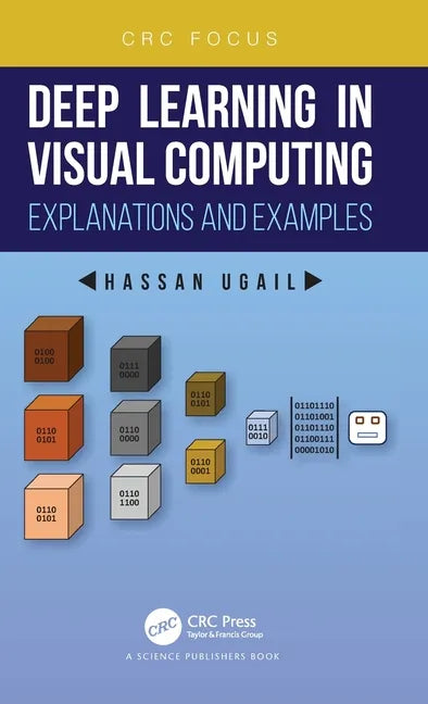 Deep Learning in Visual Computing: Explanations and Examples - Hardcover